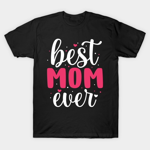 Best Mom Ever, Mothers Day Gift T-Shirt by DragonTees